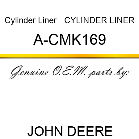 Cylinder Liner - CYLINDER LINER A-CMK169