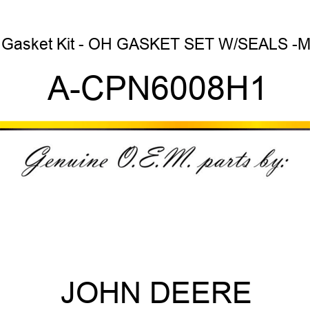 Gasket Kit - OH GASKET SET W/SEALS -M A-CPN6008H1