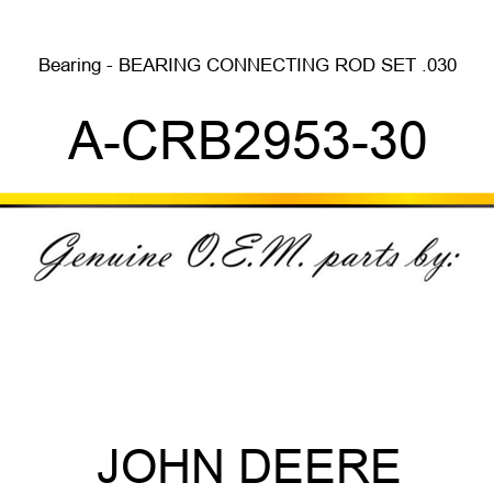 Bearing - BEARING, CONNECTING ROD, SET .030 A-CRB2953-30