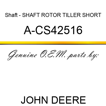 Shaft - SHAFT, ROTOR TILLER, SHORT A-CS42516
