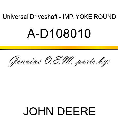 Universal Driveshaft - IMP. YOKE, ROUND A-D108010
