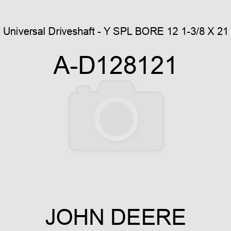 Universal Driveshaft - Y SPL BORE 12 1-3/8 X 21 A-D128121