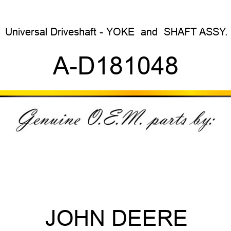 Universal Driveshaft - YOKE & SHAFT ASSY. A-D181048