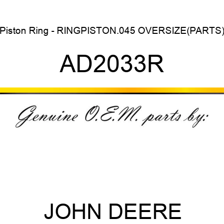 Piston Ring - RING,PISTON,.045 OVERSIZE(PARTS) AD2033R