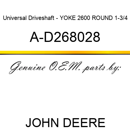 Universal Driveshaft - YOKE 2600 ROUND 1-3/4 A-D268028