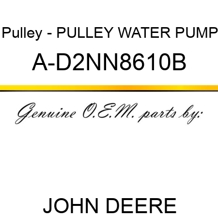 Pulley - PULLEY, WATER PUMP A-D2NN8610B