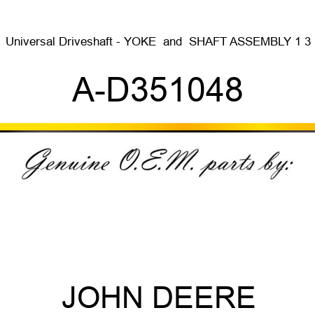 Universal Driveshaft - YOKE & SHAFT ASSEMBLY 1 3 A-D351048