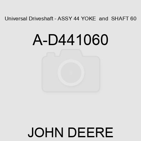 Universal Driveshaft - ASSY 44 YOKE & SHAFT 60 A-D441060