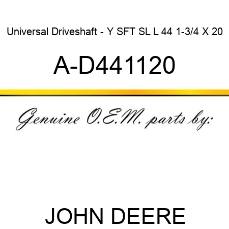 Universal Driveshaft - Y SFT SL L 44 1-3/4 X 20 A-D441120