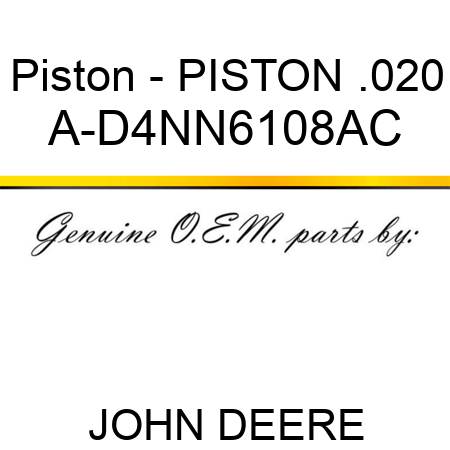Piston - PISTON, .020 A-D4NN6108AC