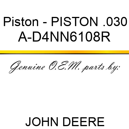 Piston - PISTON .030 A-D4NN6108R