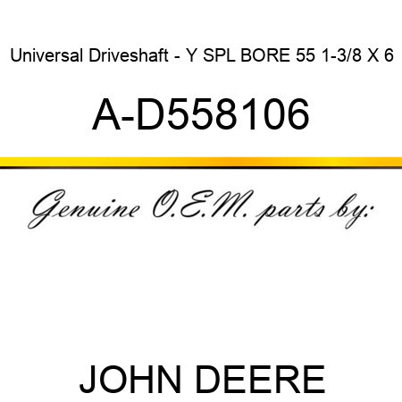 Universal Driveshaft - Y SPL BORE 55 1-3/8 X 6 A-D558106