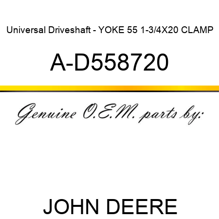 Universal Driveshaft - YOKE 55 1-3/4X20 CLAMP A-D558720