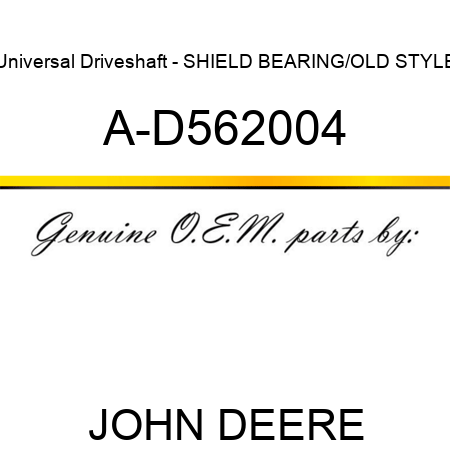 Universal Driveshaft - SHIELD BEARING/OLD STYLE A-D562004