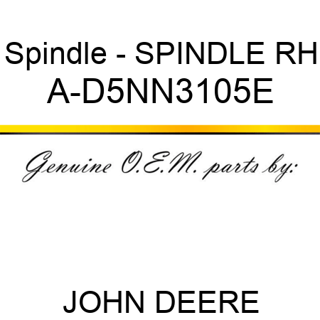 Spindle - SPINDLE, RH A-D5NN3105E
