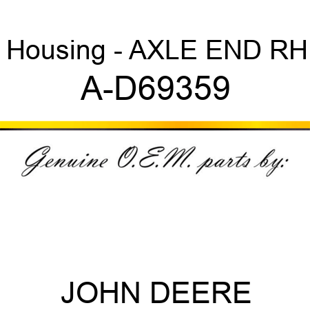 Housing - AXLE END, RH A-D69359