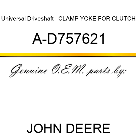 Universal Driveshaft - CLAMP YOKE FOR CLUTCH A-D757621
