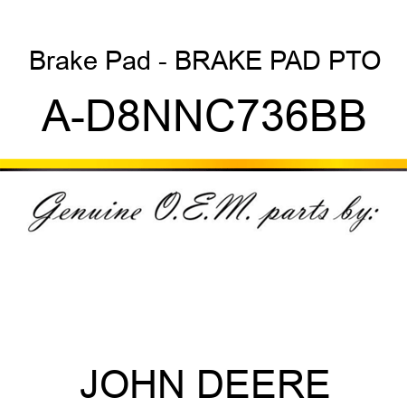 Brake Pad - BRAKE PAD, PTO A-D8NNC736BB