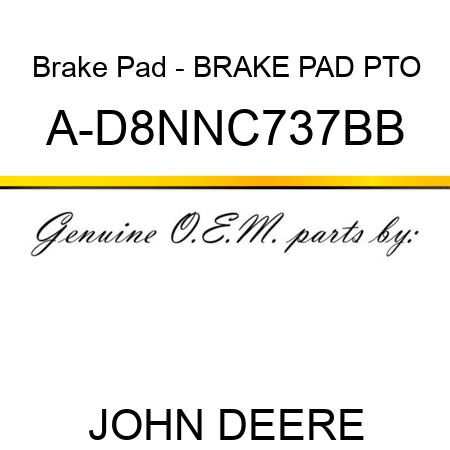Brake Pad - BRAKE PAD, PTO A-D8NNC737BB