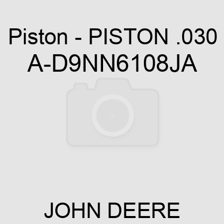 Piston - PISTON .030 A-D9NN6108JA