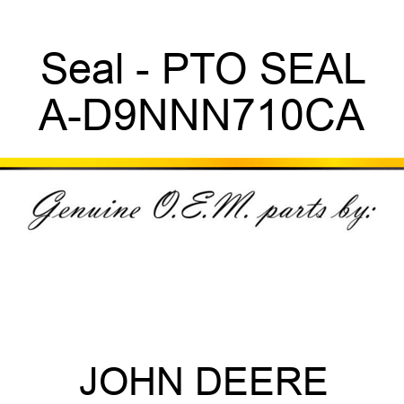 Seal - PTO SEAL A-D9NNN710CA