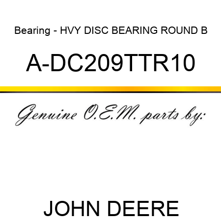 Bearing - HVY DISC BEARING, ROUND B A-DC209TTR10