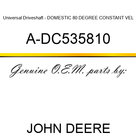 Universal Driveshaft - DOMESTIC 80 DEGREE CONSTANT VEL A-DC535810