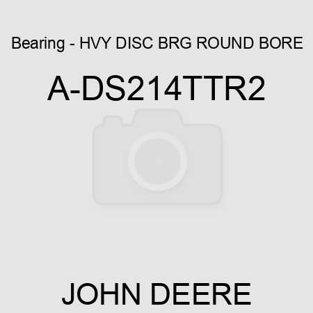 Bearing - HVY DISC BRG, ROUND BORE A-DS214TTR2