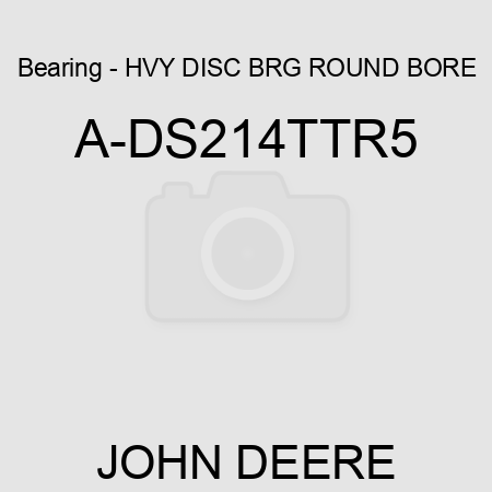 Bearing - HVY DISC BRG, ROUND BORE A-DS214TTR5