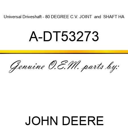 Universal Driveshaft - 80 DEGREE C.V. JOINT & SHAFT HA A-DT53273