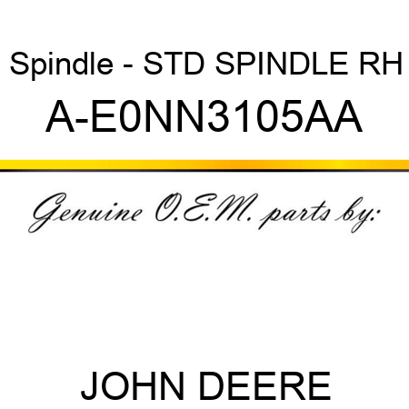 Spindle - STD SPINDLE, RH A-E0NN3105AA