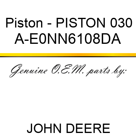 Piston - PISTON 030 A-E0NN6108DA
