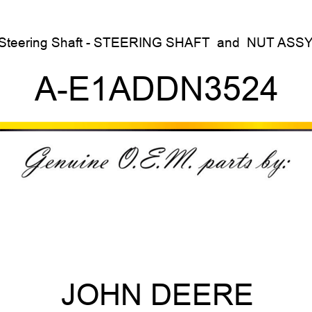 Steering Shaft - STEERING SHAFT & NUT ASSY A-E1ADDN3524