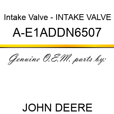 Intake Valve - INTAKE VALVE A-E1ADDN6507