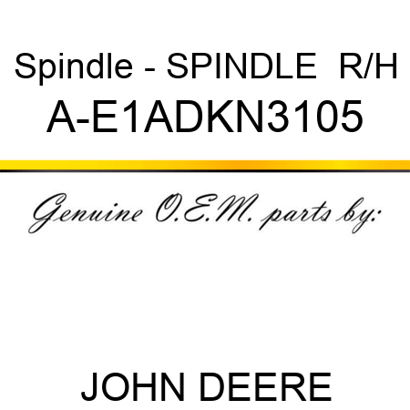 Spindle - SPINDLE  R/H A-E1ADKN3105
