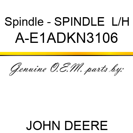 Spindle - SPINDLE  L/H A-E1ADKN3106