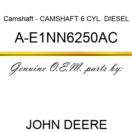 Camshaft - CAMSHAFT 6 CYL. DIESEL A-E1NN6250AC