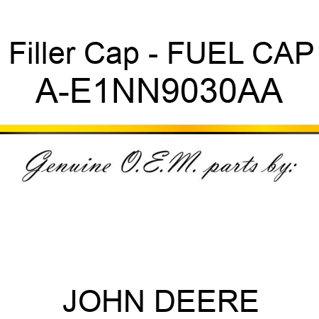 Filler Cap - FUEL CAP A-E1NN9030AA