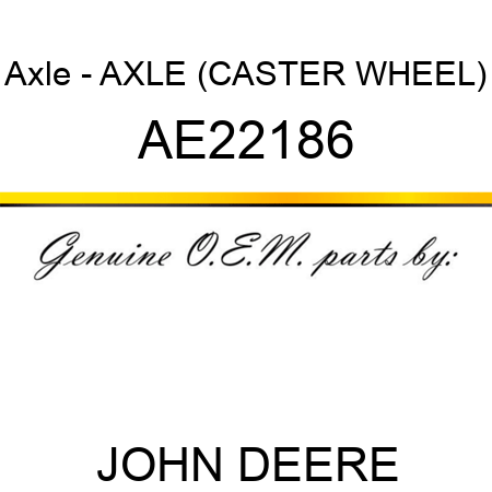 Axle - AXLE, (CASTER WHEEL) AE22186