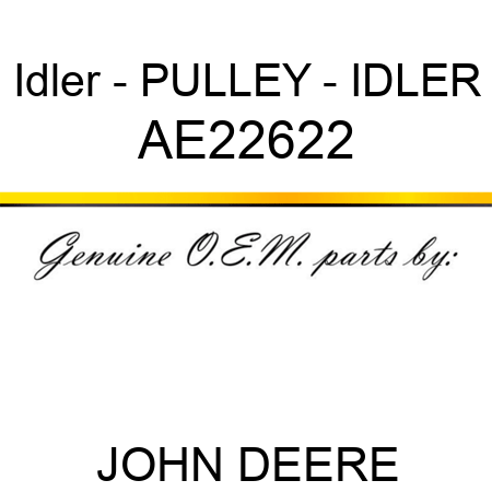 Idler - PULLEY - IDLER AE22622