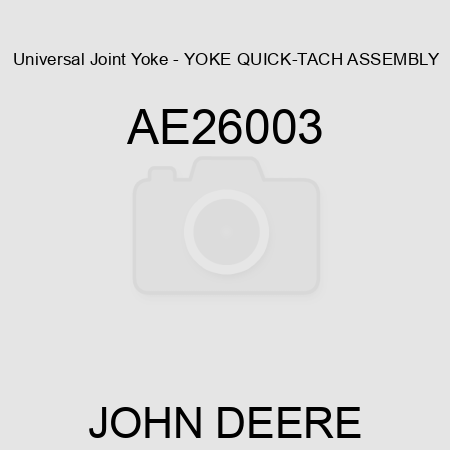 Universal Joint Yoke - YOKE, QUICK-TACH ASSEMBLY AE26003