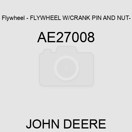 Flywheel - FLYWHEEL W/CRANK PIN AND NUT- AE27008