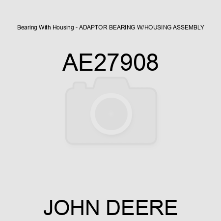 Bearing With Housing - ADAPTOR BEARING W/HOUSING ASSEMBLY AE27908