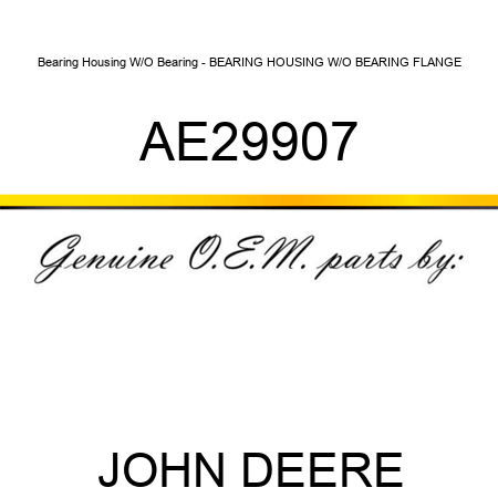 Bearing Housing W/O Bearing - BEARING HOUSING W/O BEARING, FLANGE AE29907