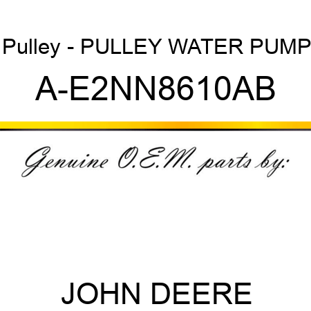 Pulley - PULLEY, WATER PUMP A-E2NN8610AB