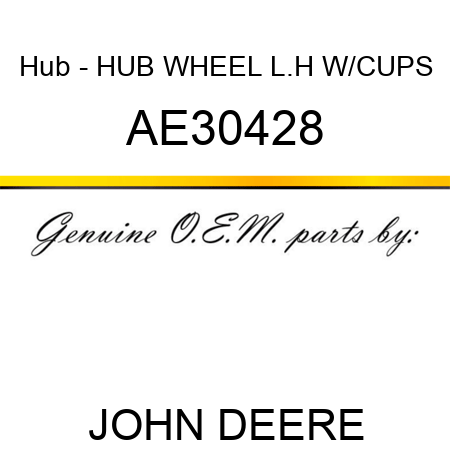 Hub - HUB, WHEEL L.H W/CUPS AE30428