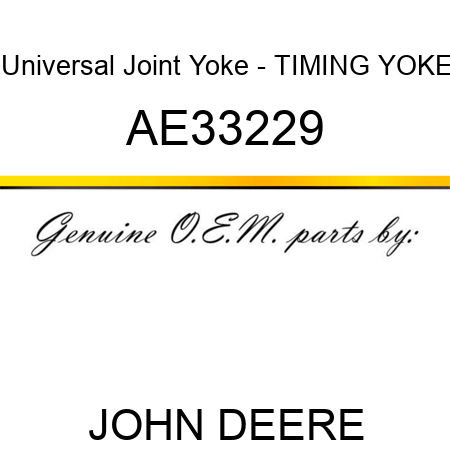 Universal Joint Yoke - TIMING YOKE AE33229