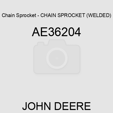 Chain Sprocket - CHAIN SPROCKET, (WELDED) AE36204