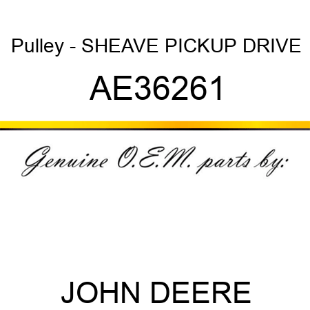 Pulley - SHEAVE, PICKUP DRIVE AE36261