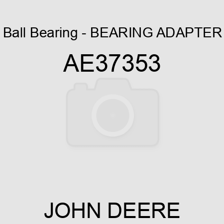 Ball Bearing - BEARING, ADAPTER AE37353